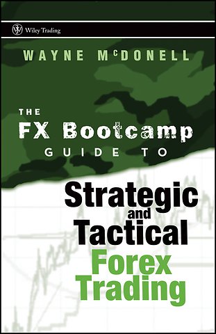 The FX Bootcamp Guide to Strategic and Tactical Forex Trading