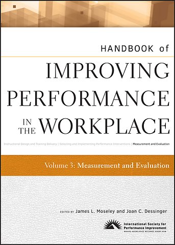 Handbook of Improving Performance in the Workplace – Measurement and Evaluation V 3