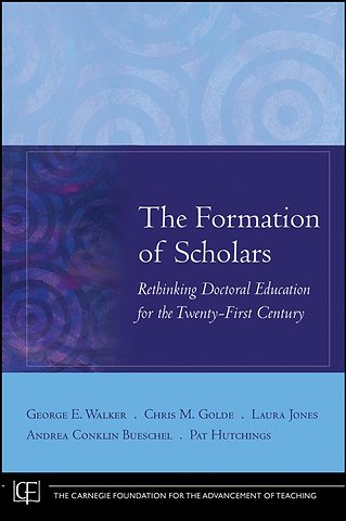 The Formation of Scholars – Rethinking Doctoral Education for the Twenty–First Century