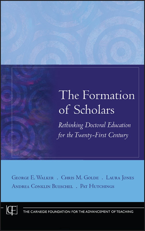 The Formation of Scholars – Rethinking Doctoral Education for the Twenty–First Century