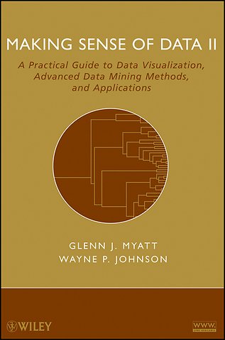 Making Sense of Data II – A Practical Guide to Data Visualization, Advanced Data Mining Methods, and Applications