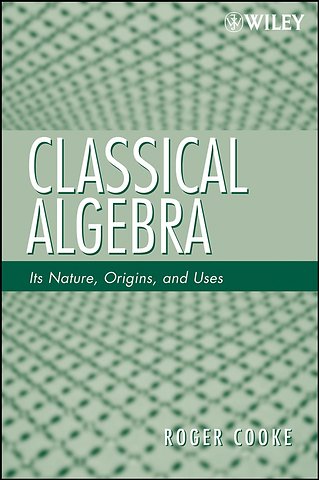 Classical Algebra – Its Nature, Origins, and Uses