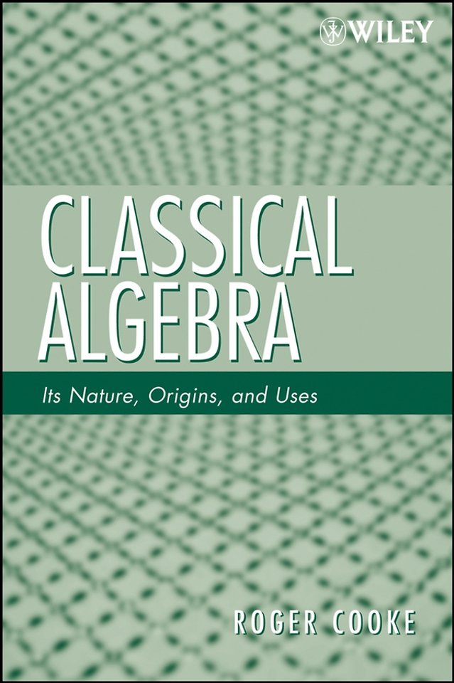 Classical Algebra – Its Nature, Origins, and Uses