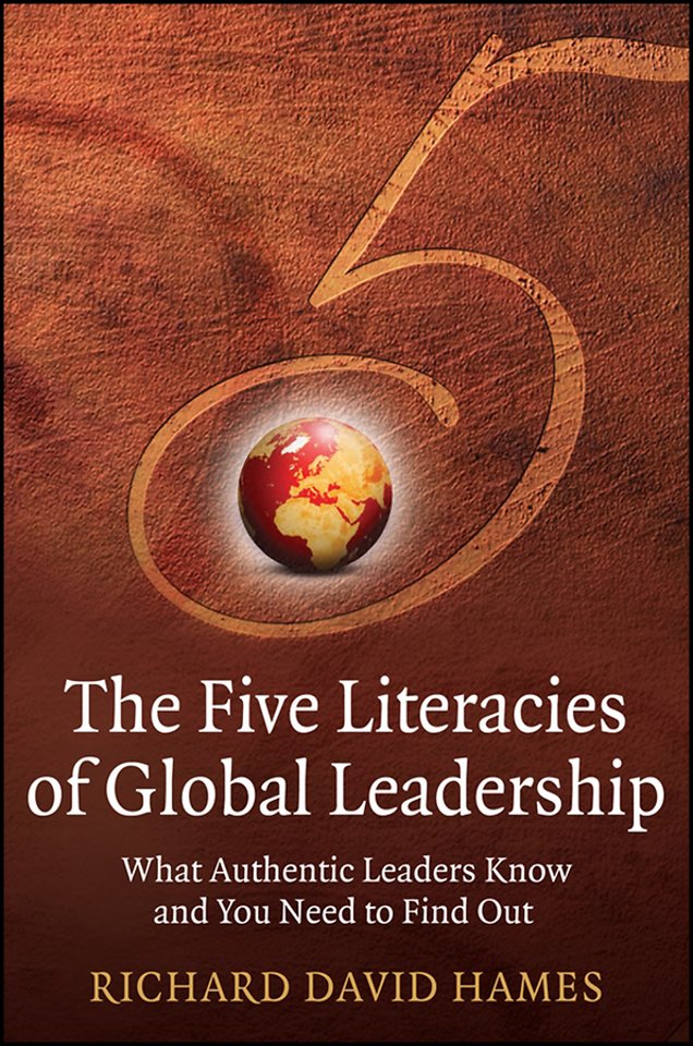 The Five Literacies of Global Leadership – What Authentic Leaders Know and You Need to Find Out
