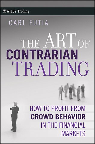 The Art of Contrarian Trading – How to Profit from Crowd Behavior in the Financial Markets