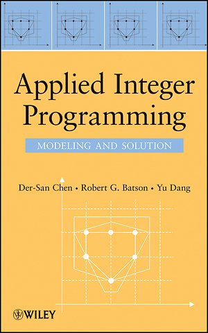 Applied Integer Programming – Modeling and Solution