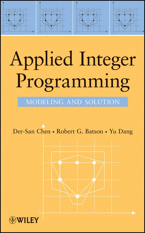 Applied Integer Programming – Modeling and Solution