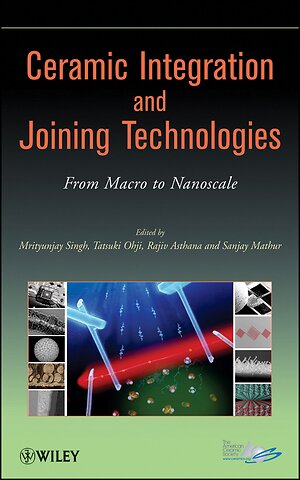 Ceramic Integration and Joining Technologies – From Macro to Nanoscale