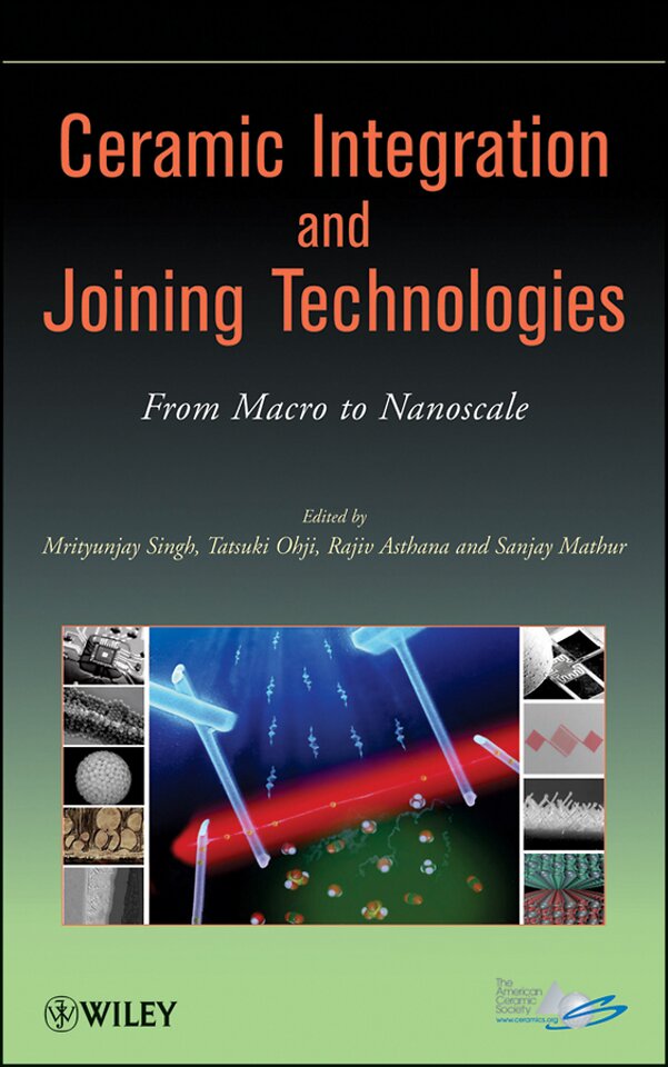 Ceramic Integration and Joining Technologies – From Macro to Nanoscale