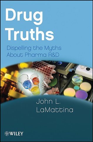 Drug Truths – Dispelling the Myths About Pharma R and D
