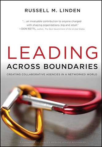 Leading Across Boundaries – Creating Collaborative Agencies in a Networked World