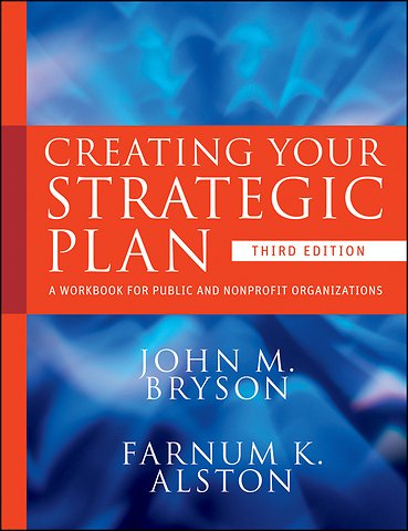 Creating Your Strategic Plan – A Workbook for Public and Nonprofit Organizations 3e