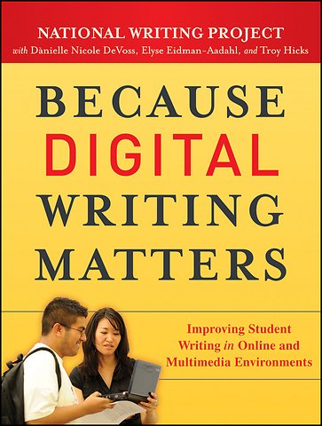 Because Digital Writing Matters – Improving Student Writing in Online and Multimedia Environments