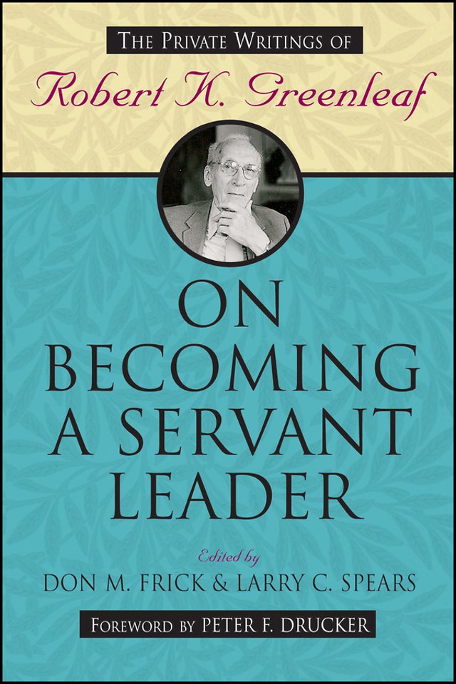 On Becoming a Servant Leader (The Private Writings  of Robert K. Greenleaf)