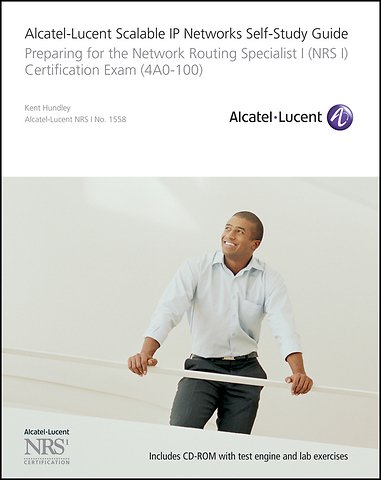 Alcatel–Lucent Scalable IP Networks Self–Study Guide – Preparing for the Network Routing Specialist I (NRS I) Certification Exam (4A0–100)