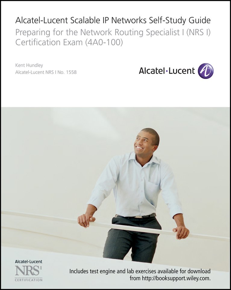 Alcatel–Lucent Scalable IP Networks Self–Study Guide – Preparing for the Network Routing Specialist I (NRS I) Certification Exam (4A0–100)