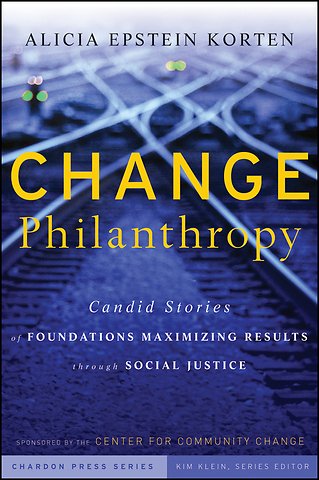 Change Philanthropy – Candid Stories of Foundations Maximizing Results Through Social Justice