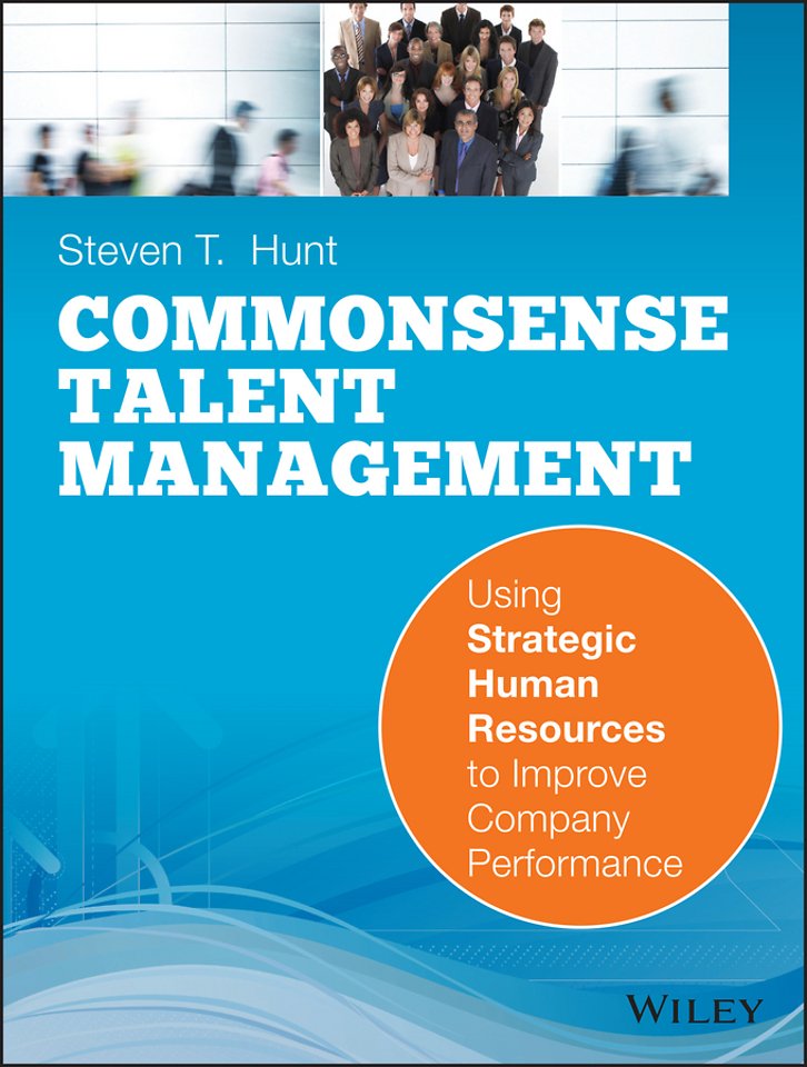 Commonsense Talent Management: Using Strategic Hu man Resources to Improve Company Performance