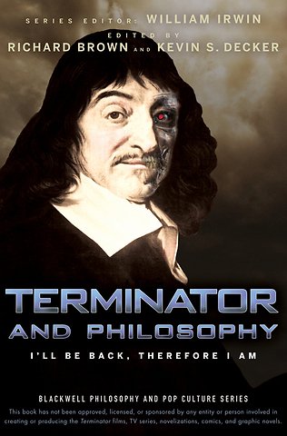 Terminator and Philosophy – I′ll Be Back, Therefore I Am