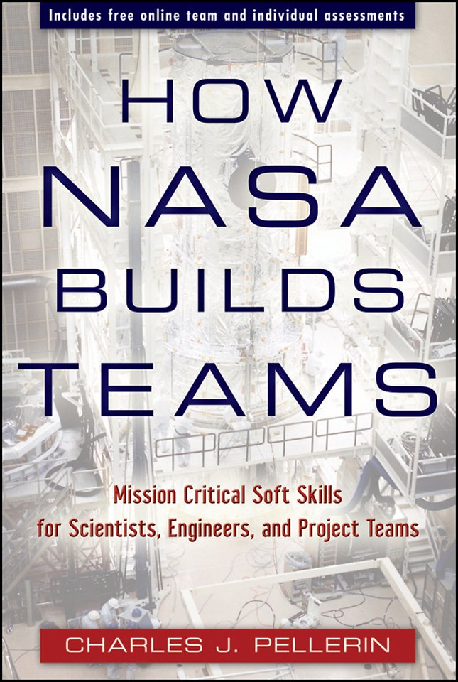 How NASA Builds Teams – Mission Critical Soft Skills for Scientists, Engineers, and Project Teams