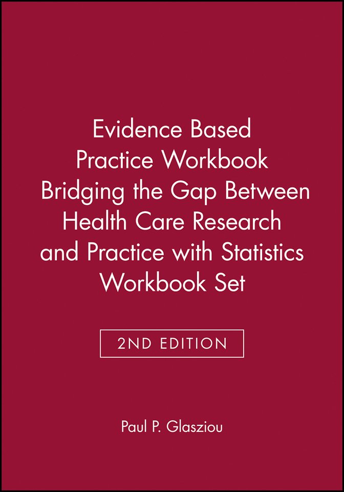 Evidence Based Practice Workbook Bridging the Gap Between Health Care Research and Practice 2E with Statistics Workbook Set