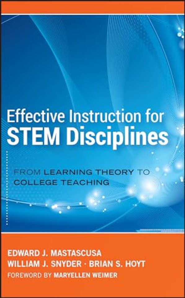 Effective Instruction for STEM Disciplines – From Learning Theory to College Teaching