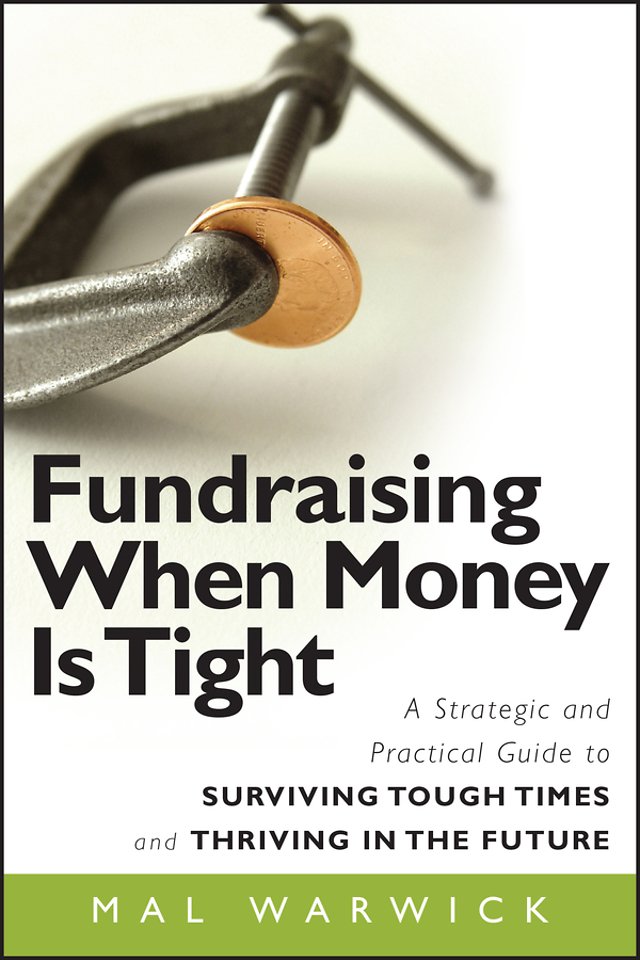 Fundraising When Money Is Tight – A Strategic and Practical Guide to Surviving Tough Times and Thriving in the Future