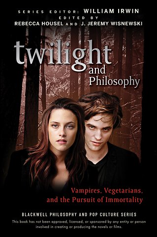 Twilight and Philosophy – Vampires, Vegetarians and the Pursuit of Immortality