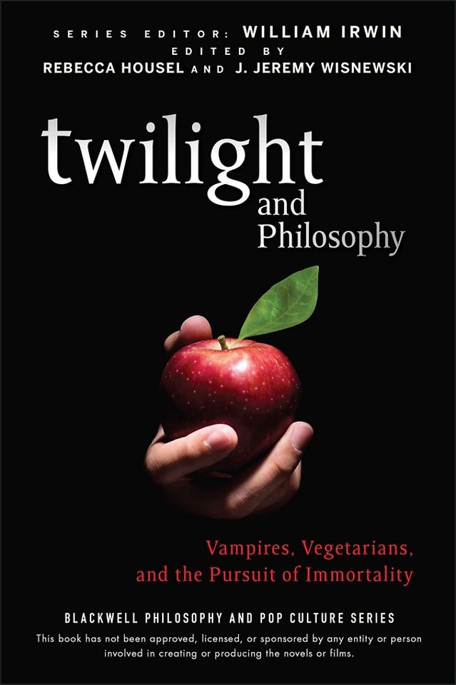 Twilight and Philosophy – Vampires, Vegetarians and the Pursuit of Immortality