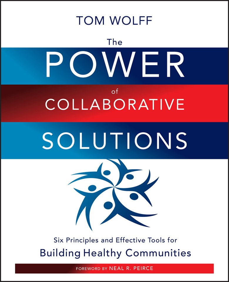 The Power of Collaborative Solutions – Six Principles and Effective Tools for Building Healthy Communities