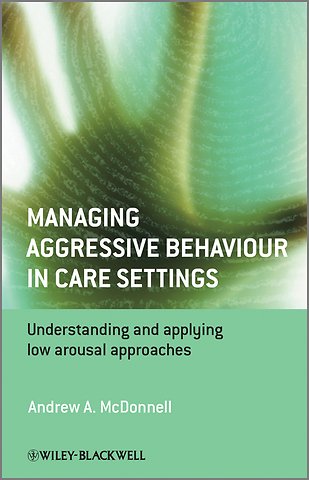 Managing Aggressive Behaviour in Care Settings – Understanding and applying low arousal approaches
