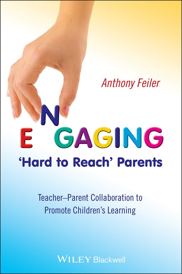 Engaging ′Hard to Reach′ Parents – Teacher – Parent Collaboration to Promote Children′s Learning