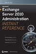 Microsoft Exchange Server 2010 Adminstration Instant Reference Microsoft Exchange Server 2010 Adminstration Instant Reference