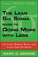 The Lean Six Sigma Guide to Doing More With Less