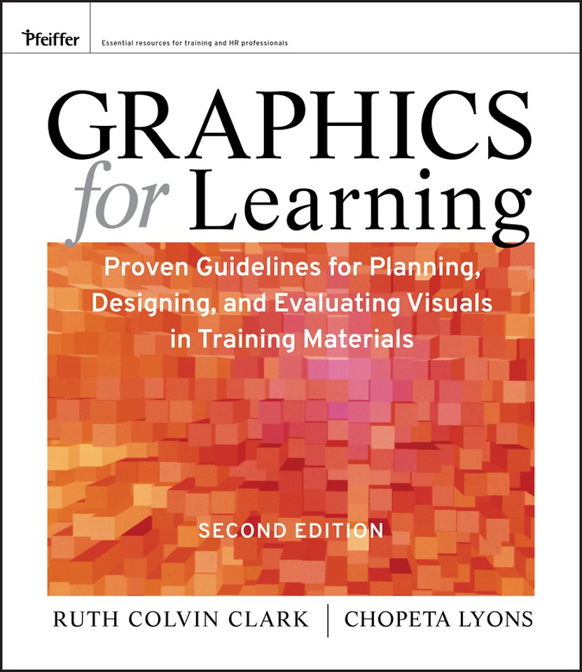 Graphics for Learning – Proven Guidelines for Planning, Designing, and Evaluating Visuals in Training Materials 2e