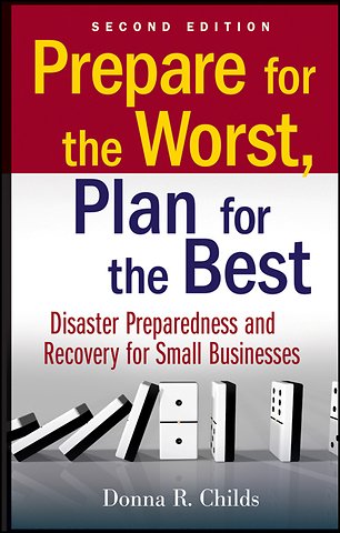 Prepare for the Worst, Plan for the Best – Disaster Preparedness and Recovery for Small Businesses 2e