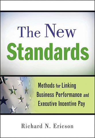 The New Standards – Methods for Linking Business Performance and Executive Incentive Pay