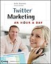 Twitter Marketing: An Hour a Day Twitter Marketing: An Hour a Day
