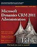 Microsoft Dynamics CRM 2011 Administration Bible Microsoft Dynamics CRM 2011 Administration Bible