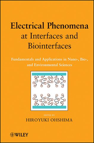 Electrical Phenomena at Interfaces and Biointerfaces – Fundamentals and Applications in Nano– Bio– and Environmental Sciences