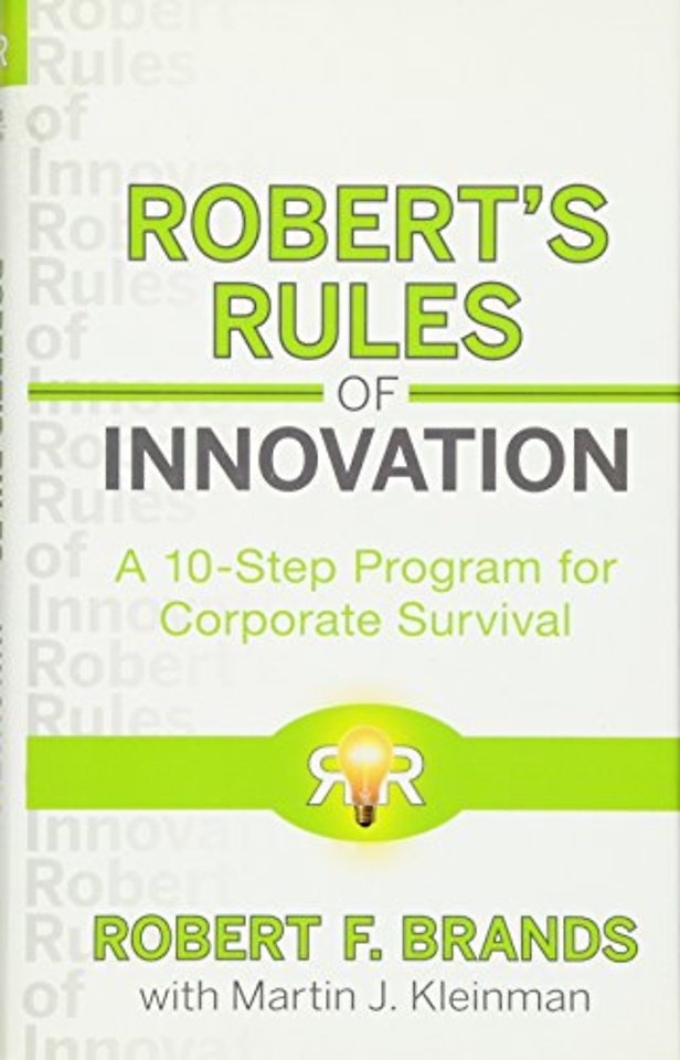 Robert′s Rules of Innovation – A 10–Step Program for Corporate Survival
