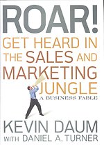 Roar! Get Heard in the Sales and Marketing Jungle