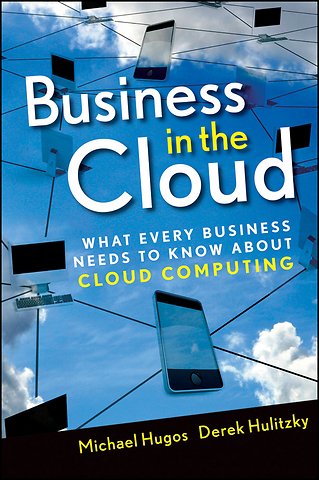 Business In the Cloud – What Every Business Needs to Know About Cloud Computing