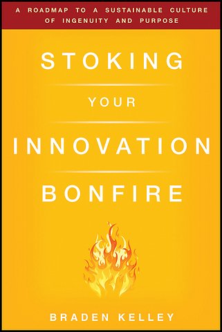 Stoking Your Innovation Bonfire – A Roadmap to a Sustainable Culture of Ingenuity and Purpose