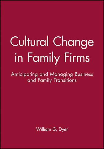 Cultural Change in Family Firms – Anticipating and Managing Business and Family Transitions