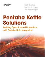 Pentaho Kettle Solutions: Building Open Source ETL Solutions with Pentaho Data Integration