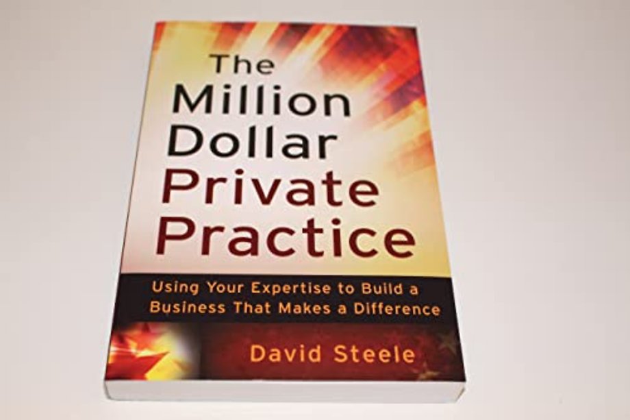 The Million Dollar Private Practice – Using Your Expertise to Build a Business That Makes a Difference