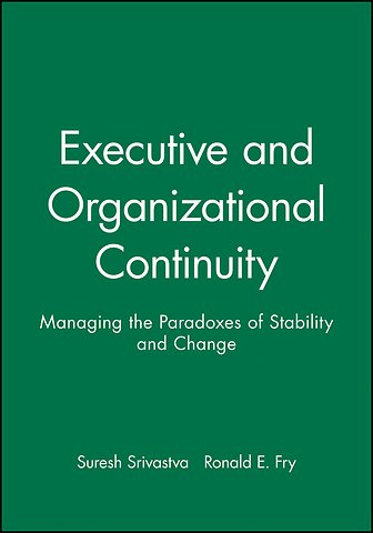 Executive and Organizational Continuity – Managing the Paradoxes of Stability and Change