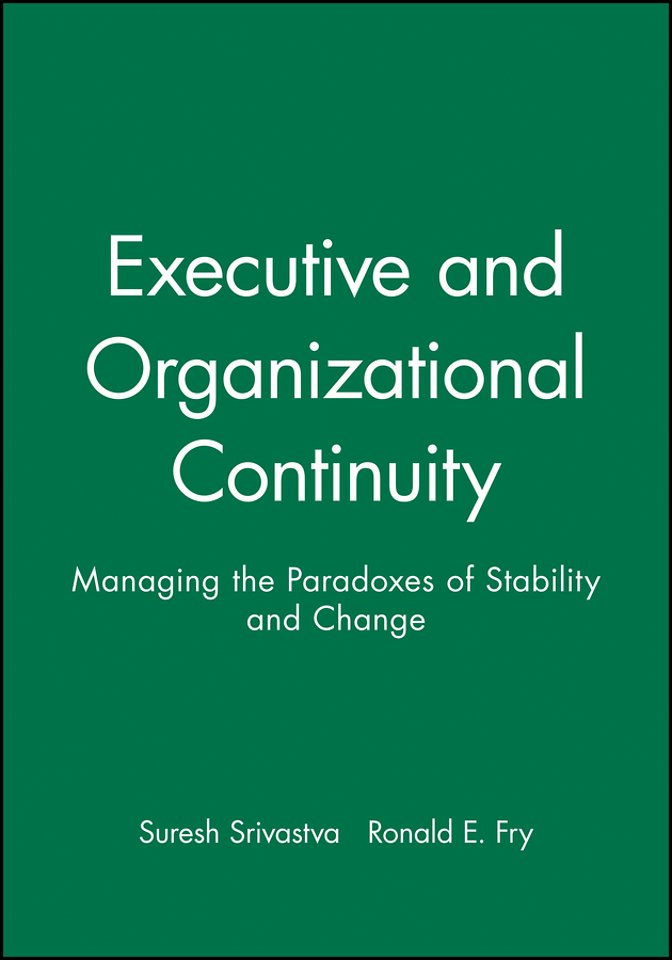 Executive and Organizational Continuity – Managing  the Paradoxes of Stability and Change