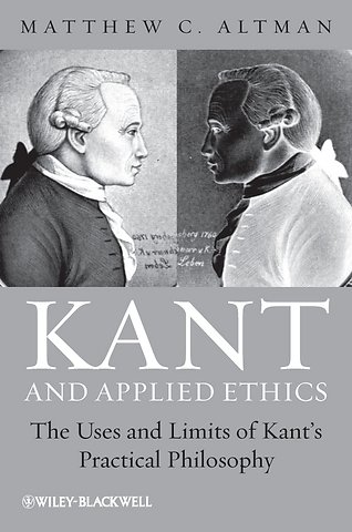 Kant and Applied Ethics – The Uses and Limits of Kant′s Practical Philosophy